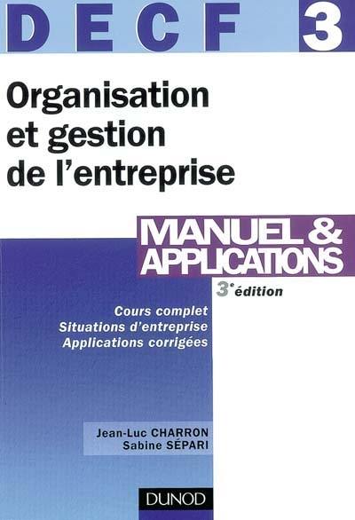 Organisation et gestion de l'entreprise, DECF 3 : cours complet, situations d'entreprise, applications corrigées