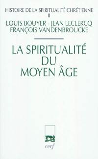 Histoire de la spiritualité chrétienne. Vol. 2. La spiritualité du Moyen Age