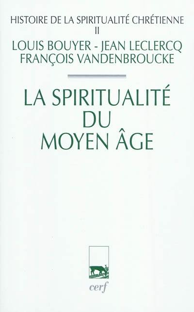 Histoire de la spiritualité chrétienne. Vol. 2. La spiritualité du Moyen Age