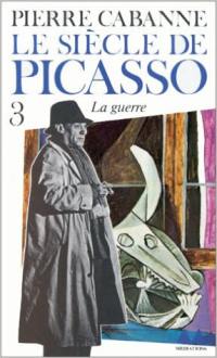 Le Siècle de Picasso. Vol. 3. Guernica, la guerre : 1397-1955