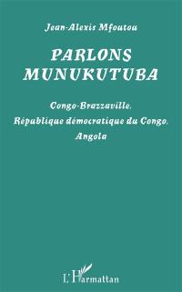 Parlons munukutuba : Congo-Brazzaville, République démocratique du Congo, Angola