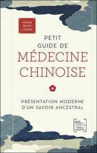Petit guide de médecine chinoise : présentation moderne d'un savoir ancestral