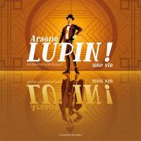 Arsène Lupin ! : une vie