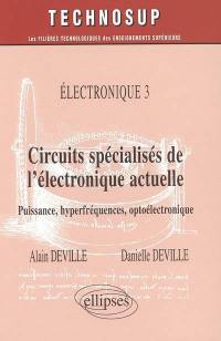Electronique. Vol. 3. Circuits spécialisés de l'électronique actuelle : puissance, hyperfréquences, optoélectronique