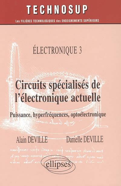 Electronique. Vol. 3. Circuits spécialisés de l'électronique actuelle : puissance, hyperfréquences, optoélectronique