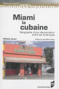 Miami la cubaine : géographie d'une ville-carrefour entre les Amériques