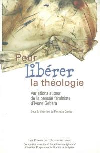 Pour libérer la théologie : variations autour de la pensée féministe d'Ivone Gebara