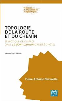 Topologie de la route et du chemin : sémiotique de l'espace dans Le Mont Damion d'André Dhôtel