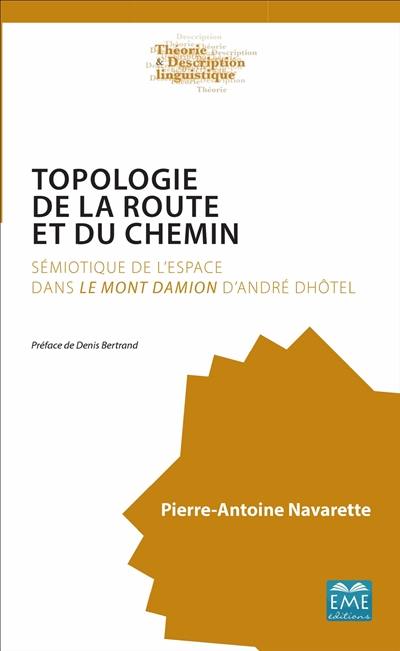 Topologie de la route et du chemin : sémiotique de l'espace dans Le Mont Damion d'André Dhôtel
