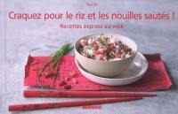 Craquez pour le riz et les nouilles sautés ! : recettes express au wok