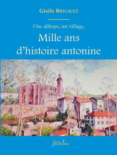 Une abbaye, un village, mille ans d'histoire antonine