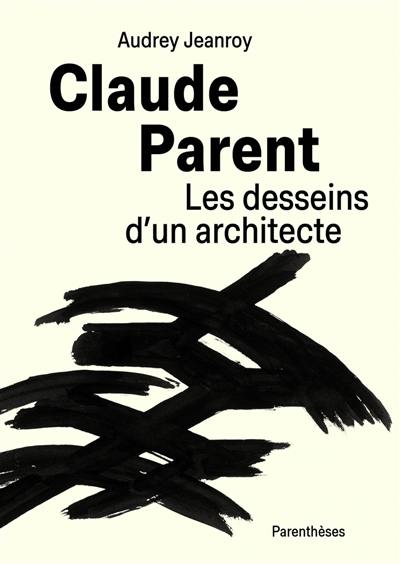 Claude Parent : les desseins d'un architecte