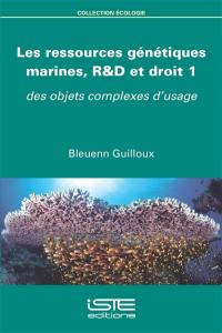 Les ressources génétiques marines, R&D et droit. Vol. 1. Des objets complexes d'usage