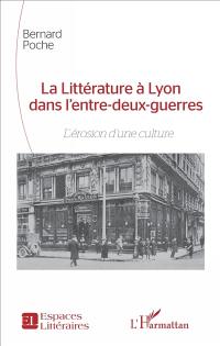 La littérature à Lyon dans l'entre-deux-guerres : l'érosion d'une culture