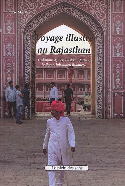 Voyage illustré au Rajasthan : Udaipur, Ajmer, Pushkar, Jaipur, Jodhpur, Jaisalmer, Bikaner