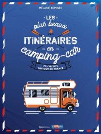 Les plus beaux itinéraires en camping-car : 70 circuits, partout en France