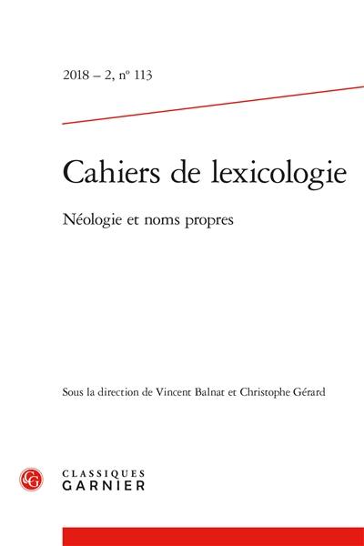 Cahiers de lexicologie, n° 113. Néologie et noms propres