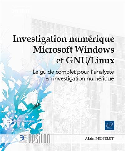 Investigation numérique Microsoft Windows et GNU-Linux : le guide complet pour l'analyste en investigation numérique