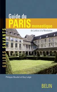 Guide du Paris monastique : de Lutèce à la Révolution