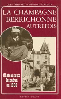 La Champagne berrichonne autrefois : Châteauroux et Issoudun en 1900