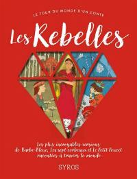 Les rebelles : les plus incroyables versions de Barbe-Bleue, Les sept corbeaux et Le Petit Poucet racontées à travers le monde