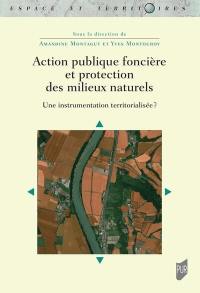 Action publique foncière et protection des milieux naturels : une instrumentation territorialisée ?