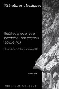 Littératures classiques, n° 113. Théâtres à recettes et spectacles non payants (1661-1791) : circulations, créations, transversalité