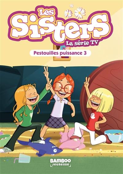 Les sisters : la série TV. Vol. 57. Pestouilles puissance trois