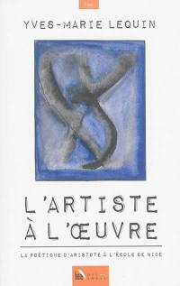 L'artiste à l'oeuvre : la Poétique d'Aristote à l'école de Nice