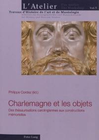 Charlemagne et les objets : des thésaurisations carolingiennes aux constructions mémorielles