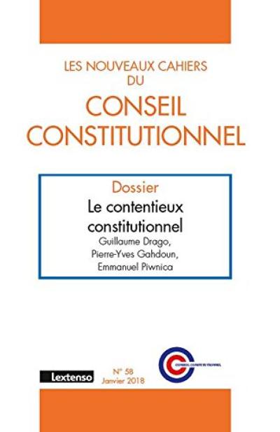 Nouveaux cahiers du Conseil constitutionnel (Les), n° 58. Le contentieux constitutionnel