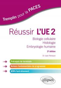 Réussir l'UE2 : biologie cellulaire, histologie, embryologie humaine
