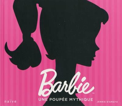 Barbie, une poupée mythique