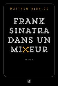 Frank Sinatra dans un mixeur