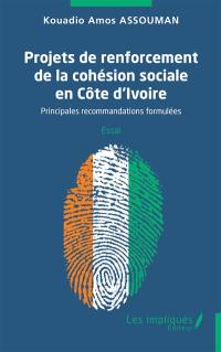 Projets de renforcement de la cohésion sociale en Côte d'Ivoire : principales recommandations formulées : essai