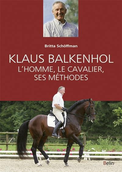 Klaus Balkenhol : l'homme, le cavalier, ses méthodes