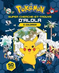 Pokémon : super cherche et trouve d'Alola à colorier