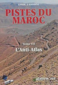 Pistes du Maroc. Vol. 7. Pistes et nouvelles routes touristiques de l'Anti-Atlas à travers l'histoire