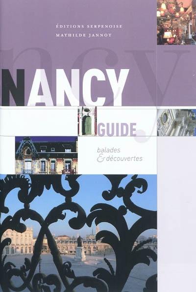 Nancy : guide : balades & découvertes