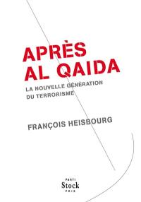 Après Al Qaida : la nouvelle génération du terrorisme