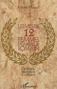 Les vies de 12 femmes d'empereur romain : devoirs, intrigues & voluptés