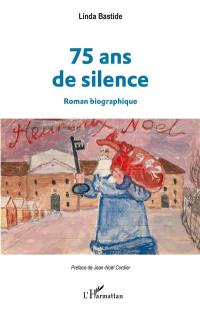 75 ans de silence : roman biographique
