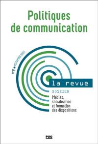 Politiques de communication, la revue, n° 17. Médias, socialisation et formation des dispositions