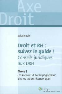 Droit et RH, suivez le guide ! : conseils juridiques aux DRH. Vol. 3. Les mesures d'accompagnement des mutations économiques
