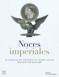 Noces impériales : le mariage de Napoléon et Marie-Louise dessiné par Baltard
