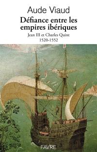 Jean III et Charles Quint, une rivalité impériale : Portugal et Espagne à la conquête du monde : 1520-1552