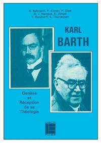 Karl Barth : genèse et réception de sa théologie