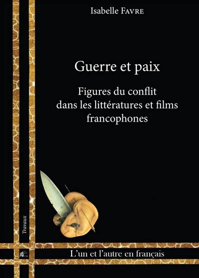 Guerre et paix : figures du conflit dans les littératures et films francophones