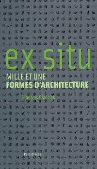 Ex situ : mille et une formes d'architecture