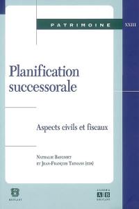 Planification successorale : aspects civils et fiscaux : actes de la journée d'études du 20 avril 2007